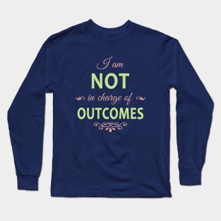 I am NOT in charge of OUTCOMES Long Sleeve T-Shirt